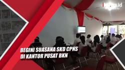 Begini Suasana SKD CPNS di Kantor Pusat BKN Cililitan