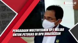 Video Pengadaan Multivitamin Rp2 Miliar untuk Petugas di DPR Dibatalkan