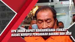 Video KPK Tahan Bupati Banjarnegara terkait Korupsi Pengadaan Barang dan Jasa