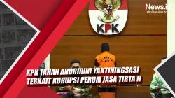 Video KPK Tahan Andririni Yaktiningsasi terkait Dugaan Korupsi Perum Jasa Tirta II