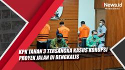 Video KPK Tahan 3 Tersangka Kasus Korupsi Proyek Jalan di Bengkalis