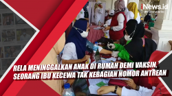 Video Rela Meninggalkan Anak di Rumah Demi Vaksin, Seorang Ibu Kecewa Tak Kebagian Nomor Antrean