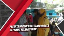 Video Peserta Vaksin Gratis Berwisata di Pantai Kelapa Tuban<