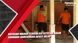 Ratusan Warga Terisolasi Setelah Banjir Bandang Hancurkan Akses Jalan