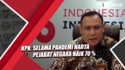 KPK: Selama Pandemi Harta Pejabat Negara Naik 70 Persen