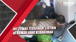 Video Ibu Rumah Tangga di Katingan Tewas Tersengat Listrik saat Rumah Kebanjiran<