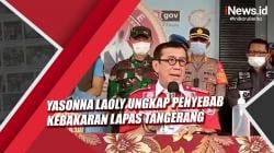 Video Yasonna Laoly Ungkap Penyebab Kebakaran Lapas Tangerang