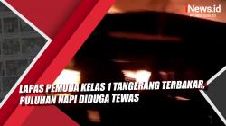 Video Lapas Pemuda Kelas 1 Tangerang Terbakar, Puluhan Napi Diduga Tewas<