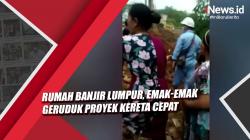Video Emak-Emak Geruduk Proyek Kereta Cepat di Purwakarta akibat Rumah Banjir Lumpur<