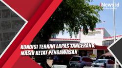 Video Kondisi Terkini di Lapas Tangerang, Masih Ketat Pengawasan