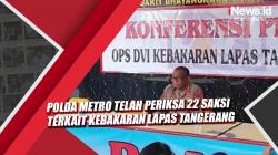 Video Polda Metro Telah Periksa 22 Saksi terkait Kebakaran Lapas Tangerang