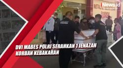 Video DVI Mabes Polri Serahkan 1 Jenazah Korban Kebakaran 