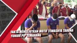 Video Fakta Mengejutkan Motif Tewasnya Taruna Yunior PIP Semarang