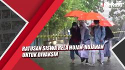 Video Ratusan Siswa di Kotawaringin Barat Rela Hujan-hujanan untuk Divaksin