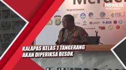 Video Kalapas Kelas 1 Tangerang Akan Diperiksa