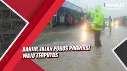 Video Jalan Poros Provinsi Wajo Terputus akibat Banjir