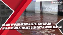 Video Banjir di 6 Kelurahan di Palangkaraya Mulai Surut, Sembako Dibagikan untuk Warga 