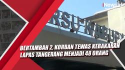 Video Bertambah 2, Korban Tewas Kebakaran Lapas Tangerang Menjadi 48 Orang