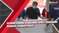 Video Seluruh Korban Kebakaran Lapas 1 Tangerang Berhasil Teridentifikasi