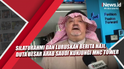 Video Silaturahmi dan Luruskan Berita Haji, Duta Besar Arab Saudi Kunjungi MNC Tower