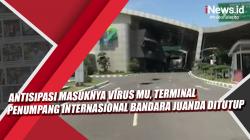 Video Antisipasi Masuknya Virus MU, Terminal Penumpang Internasional Bandara Juanda Ditutup