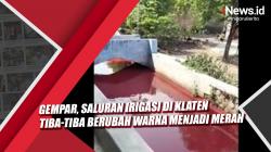 Video Viral Saluran Irigasi di Klaten Tiba-Tiba Berubah Warna Menjadi Merah