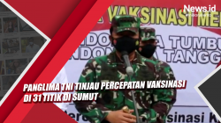 Panglima TNI Tinjau Percepatan Vaksinasi di 31 Titik di Sumut
