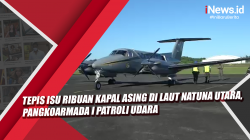 Video Tepis Isu Ribuan Kapal Asing di Laut Natuna Utara, Pangkoarmada I Patroli Udara