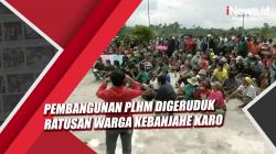 Video Ratusan Warga Kabanjahe Karo Geruduk Pembangunan PLHM karena Merusak Rumah