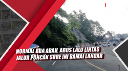 Video Normal Dua Arah, Arus Lalu Lintas Jalur Puncak Sore Ini Ramai Lancar