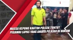 Video Massa Kepung Kantor Polsek  di Madina Tuntut Pegawai Lapas yang Aniaya Pelajar Dihukum