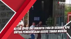 Video Ketua DPRD DKI Jakarta Tiba di Gedung KPK untuk Pemeriksaan Kasus Tanah Munjul