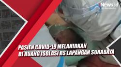 Video  Pasien Covid-19 Melahirkan di Ruang Isolasi RS Lapangan Surabaya