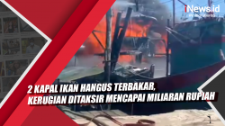 Video 2 Kapal Ikan Hangus Terbakar, Kerugian Ditaksir Mencapai Miliaran Rupiah