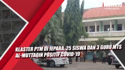 Video Klaster PTM di Jepara, 25 Siswa dan 3 Guru MTS Al-Muttaqin Positif Covid-19