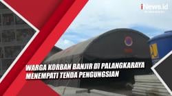 Video Warga Korban Banjir di Palangkaraya Menempati Tenda Pengungsian   