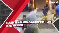 Video Pemilik Rumah Histeris Rumah dan Isinya Ludes Terbakar
