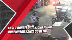 Rekaman CCTV Aksi 2 Bandit di Tanjung Priok Curi Motor hanya 30 Detik
