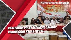 Video Bareskrim Polri Berhasil Ungkap Pabrik Obat Keras Ilegal Terbesar di Indonesia