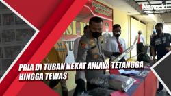 Video Pria di Tuban Aniaya Tetangga hingga Tewas Ngaku Dapat Bisikan Gaib