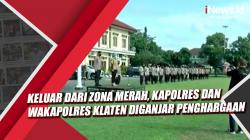 Video Kapolres dan Wakapolres Klaten Diganjar Penghargaan usai Keluar dari Zona Merah