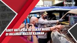 Video  Sakit Hati, Pria Ini Bakar Mobil di Halaman Masjid Kauman Sragen