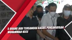 Video 5 Orang jadi Tersangka Kasus Penganiayaan Muhammad Kece 