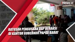 Video Ratusan Pengusaha OAP Beraksi di Kantor Gubernur Papua Barat