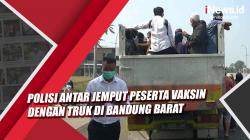 Video Polisi Antar Jemput Peserta Vaksin dengan Truk di Bandung Barat