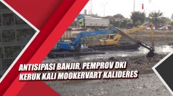Video Pemprov DKI Keruk Kali Mookervart Kalideres untuk Antisipasi Banjir