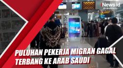 Puluhan Pekerja Migran Gagal Terbang ke Arab Saudi