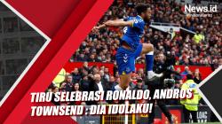 Tiru Selebrasi Ronaldo, Andros Townsend : Dia Idolaku!