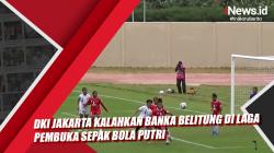 DKI Jakarta Kalahkan Banka Belitung di Laga Pembuka Sepak Bola Putri  