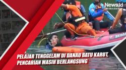 Pelajar Tenggelam di Danau Batu Karut, Pencarian Masih Berlangsung